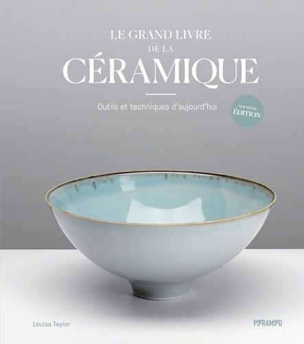 Emprunter Le grand livre de la céramique. Outils et techniques d'aujourd'hui livre