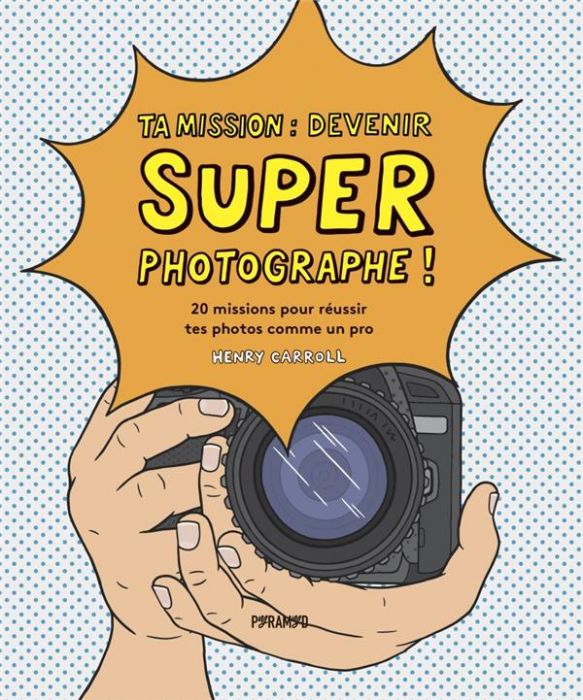 Emprunter Ta mission, devenir super photographe ! 20 missions pour réussir tes photos comme un pro livre