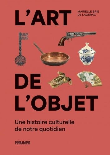 Emprunter L'art de l'objet - Une histoire culturelle de notre quotidie livre