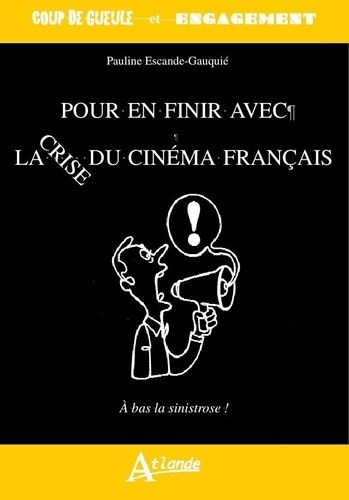 Emprunter Pour en finir avec la crise du cinéma français. Le cinéma français crève l'écran livre