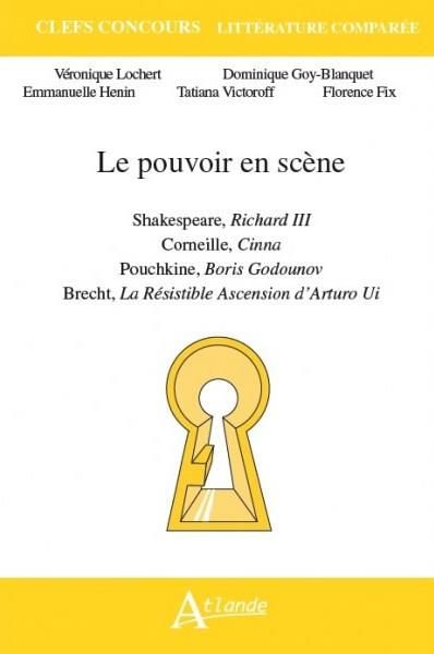 Emprunter Le pouvoir en scène. Shakespeare, Richard III %3B Corneille, Cinna %3B Pouchkine, Boris Godounov %3B Brech livre