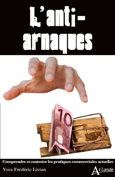 Emprunter L'anti-arnaques. Comprendre et contester les pratiques commerciales actuelles livre