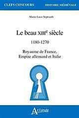 Emprunter Le beau XIIIe siècle. 1180-1270. Royaume de France, Empire allemand et Italie livre