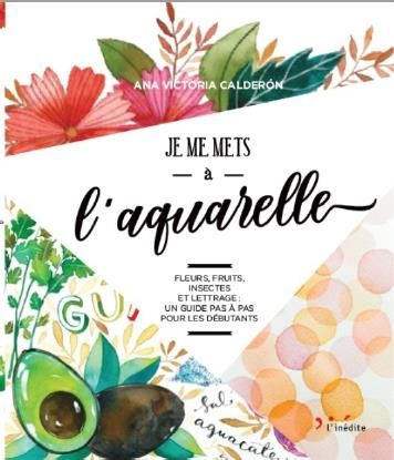 Emprunter Je me mets à l'aquarelle. fleurs, fuirts, insectes et lettrage : un guide pas à pas pour les débutan livre