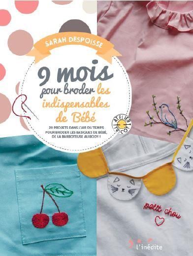 Emprunter 9 mois pour broder les indispensables de bébé. 20 projets dans l’air du temps pour équiper bébé, du livre