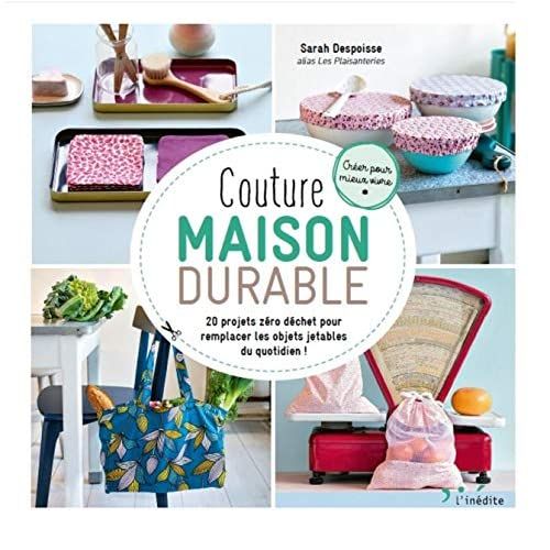 Emprunter Couture maison durable. 20 projets zéro déchet pour remplacer les objets jetables du quotidien ! livre