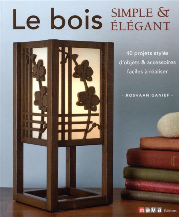 Emprunter Le bois. Simple & élégant. 40 projets stylés et faciles à réaliser par un chantourneur moderne livre