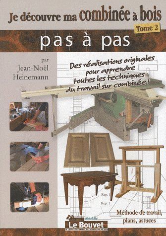 Emprunter Je découvre ma combinée à bois. Tome 2, Méthode de travail, plans, astuces livre