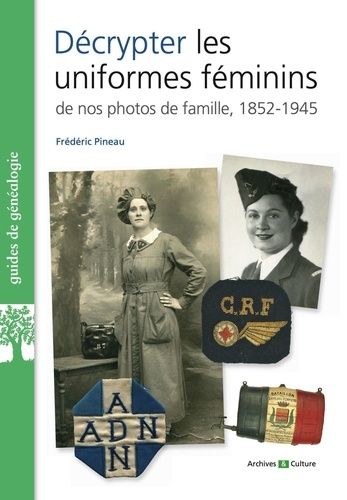 Emprunter Décrypter les uniformes féminins de nos photos de famille. 1852-1945 livre