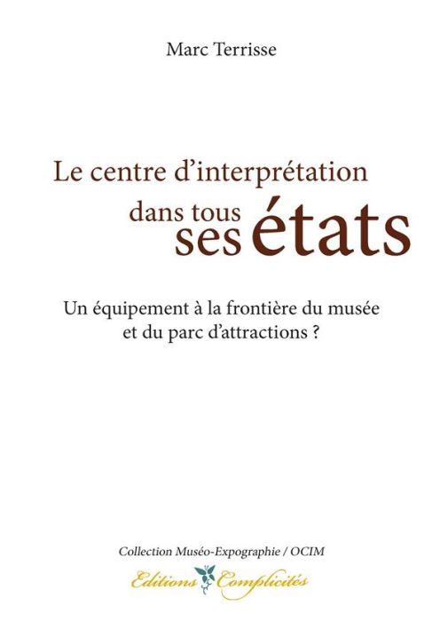 Emprunter Le centre d'interprétation dans tous ses états. Un équipement à la frontière du musée et du parc d'a livre