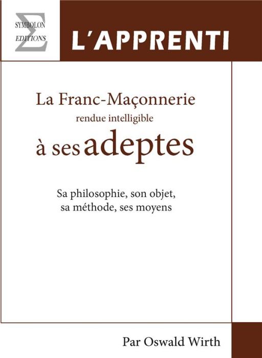 Emprunter La franc-maçonnerie rendue intelligible à ses adeptes - Sa philosophie, son objet, sa méthode, ses m livre