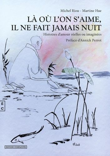 Emprunter Là où l'on s'aime, il ne fait jamais nuit. Histoires d'amour réelles ou imaginées livre