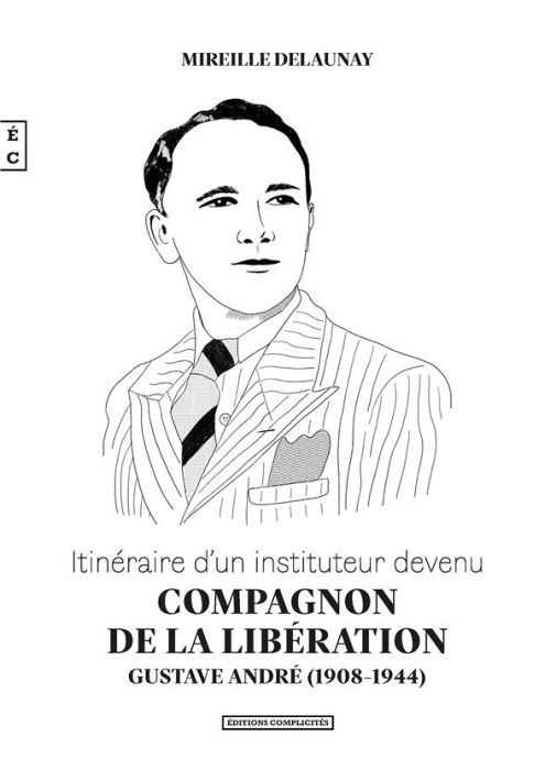 Emprunter Itinéraire d'un instituteur devenu Compagnon de la Libération. Gustave André (1908-1914) livre