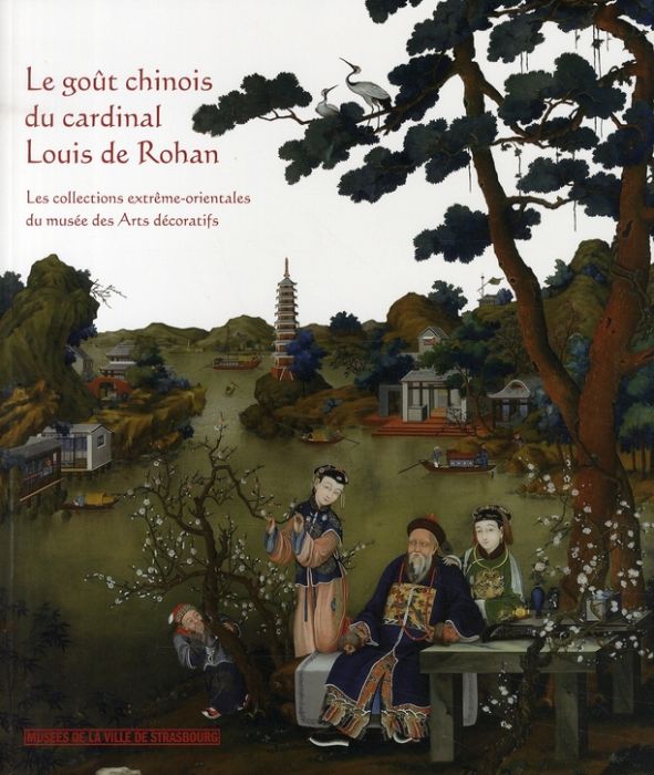 Emprunter Le goût chinois du cardinal Louis de Rohan. Les collections extrême-orientales du musée des Arts déc livre