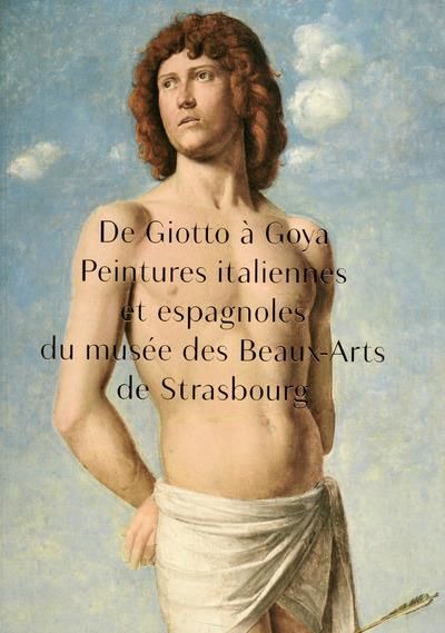 Emprunter De Giotto à Goya. Peintures italiennes et espagnoles du musée des Beaux-Arts de Strasbourg livre