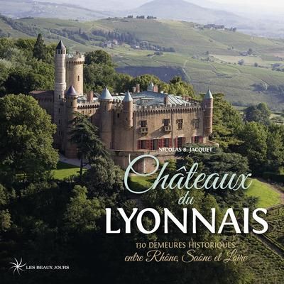 Emprunter Châteaux du Lyonnais. 130 demeures historiques entre Rhône, Saône et Loire livre