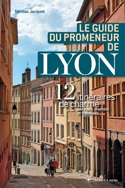 Emprunter Le guide du promeneur de Lyon. 13 itinéraires de charmes par rues, chemins et traboules livre