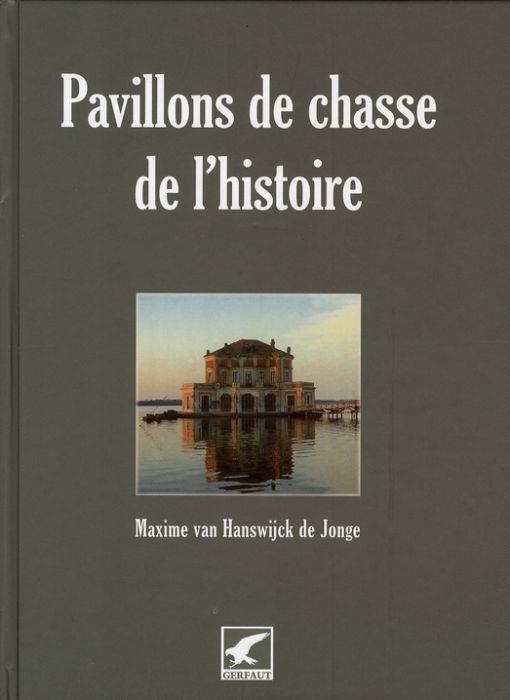 Emprunter Pavillons de chasse de l'histoire. Ou les rendez-vous de chasse légendaires livre