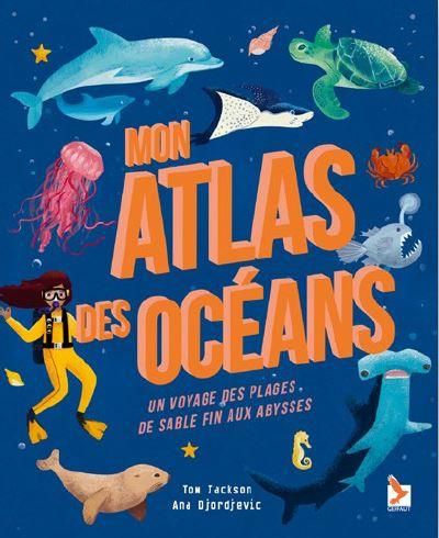 Emprunter Mon atlas des océans. Un voyage des plages de sable fin aux abysses livre