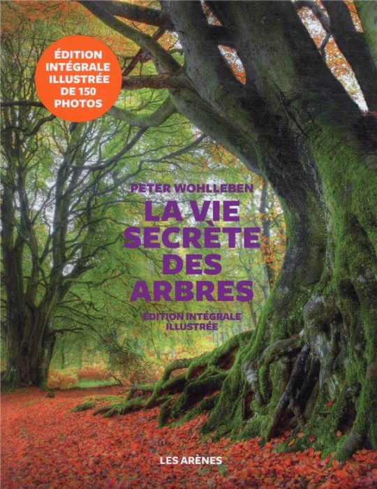 Emprunter La vie secrète des arbres. Ce qu'ils ressentent, comment ils communiquent, un monde inconnu s'ouvre livre