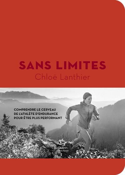 Emprunter Sans limites. Comprendre le cerveau de l'athlète d'endurance pour mieux performer livre