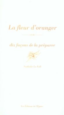 Emprunter La fleur d'oranger. Dix façons de la préparer livre