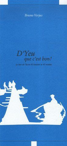 Emprunter D'Yeu que c'est bon ! Le tour de l'île en 45 histoires et 45 recettes livre