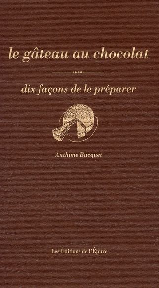 Emprunter Le gâteau au chocolat. Dix façons de le préparer livre