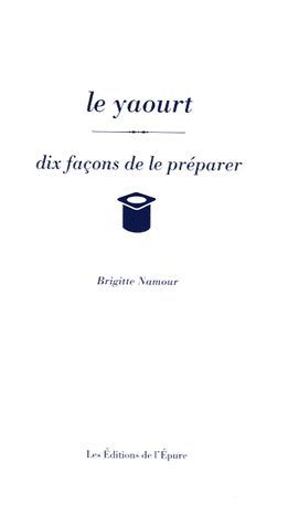 Emprunter Le yaourt. Dix façons de le préparer livre