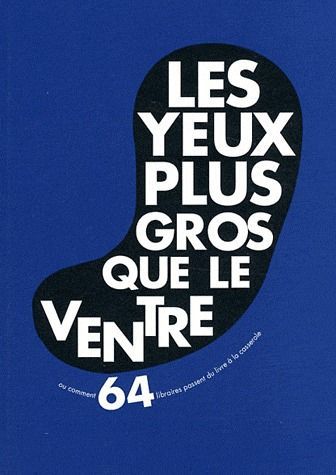 Emprunter Les yeux plus gros que le ventre. Ou comment 64 libraires passent du livre à la casserole livre