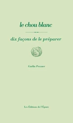 Emprunter Le chou blanc. Dix façons de le préparer livre