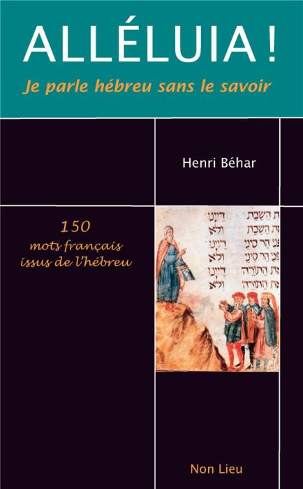 Emprunter Alléluia ! Je parle hébreu sans le savoir. 150 mots français issus de l'hébreu livre