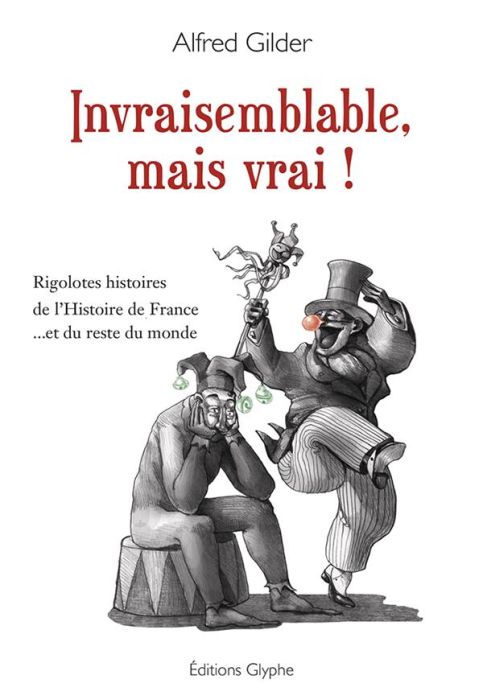 Emprunter Invraisemblabe, mais vrai ! Rigolotes histoires de l'Histoire de France... et du reste du monde livre