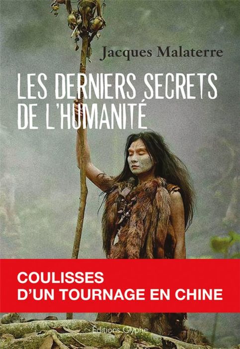 Emprunter Les derniers secrets de l'humanité. Coulisses d'un tournage en Chine livre