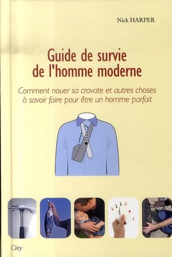 Emprunter Guide de survie de l'homme moderne. Comment nouer sa cravate et autres choses à savoir faire pour êt livre