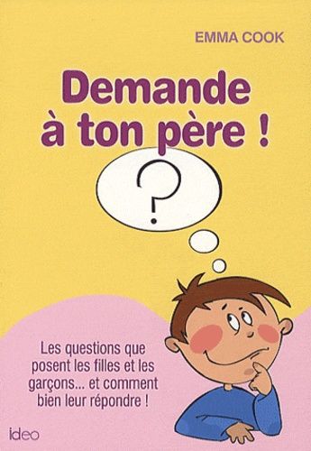 Emprunter Demande à ton père ! Les questions que posent les filles et les garçons... Et comment bien leur répo livre