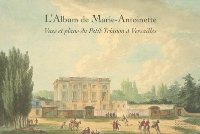 Emprunter L'Album de Marie-Antoinette. Vues et plans du Petit Trianon à Versailles livre