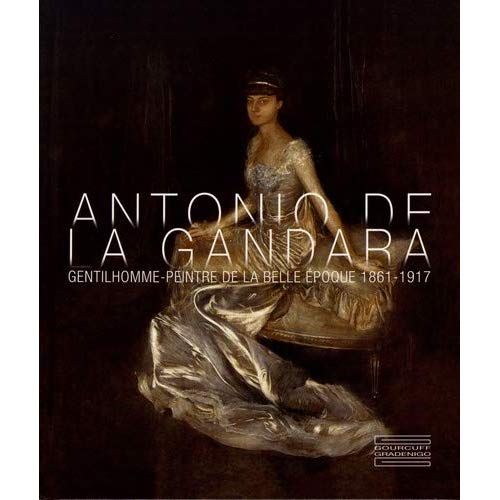 Emprunter Antonio de La Gandara. Gentilhomme-peintre de la Belle Epoque (1861-1917) livre