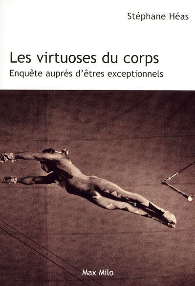 Emprunter Les virtuoses du corps. Enquête auprès d'êtres exceptionnels livre