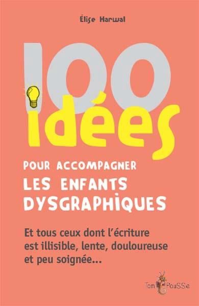 Emprunter 100 idées pour accompagner les enfants dysgraphiques livre