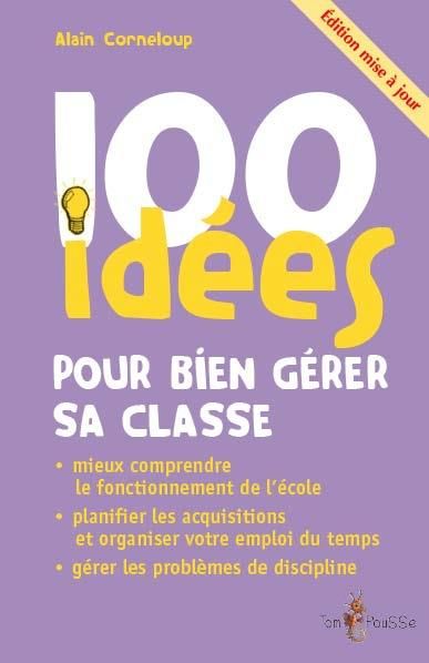 Emprunter 100 idées pour bien gérer sa classe. Edition revue et corrigée livre