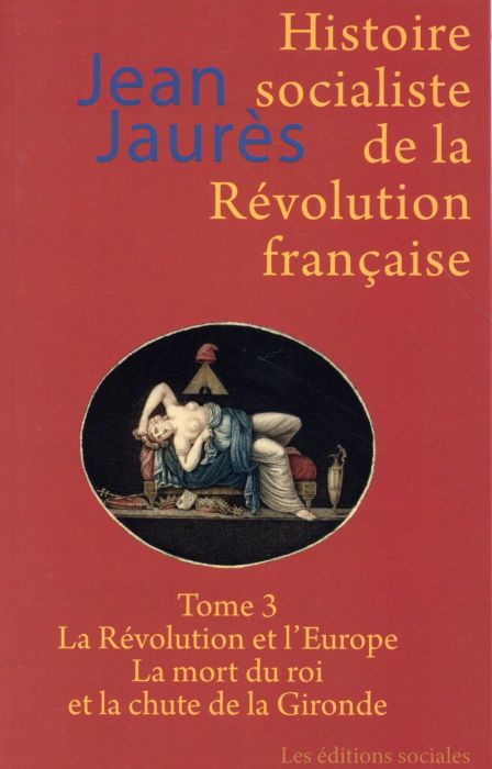 Emprunter Histoire socialiste de la Révolution française. Tome 3, La Révolution et l'Europe %3B La mort du roi e livre