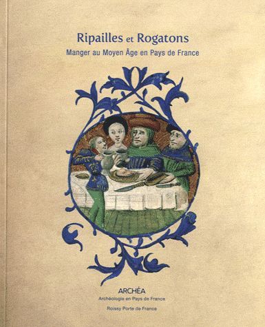 Emprunter Ripailles et Rogatons. Manger au Moyen Age en Pays de France livre