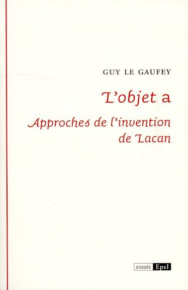 Emprunter L'OBJET A : APPROCHES DE L'INVENTION DE LACAN livre