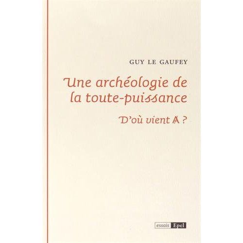 Emprunter UNE ARCHEOLOGIE DE LA TOUTE PUISSANCE. D OU VIENT A ? livre