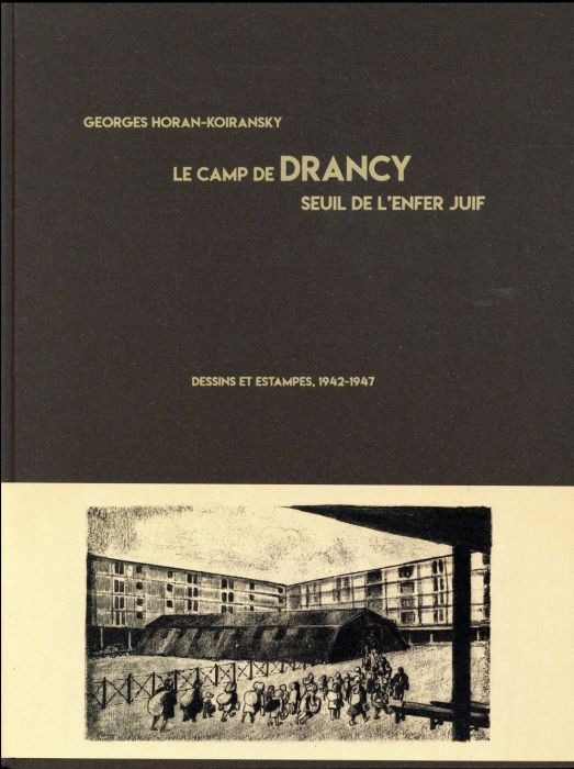 Emprunter Le camp de Drancy, seuil de l'enfer juif. Dessins et estampes, 1942-1947 livre