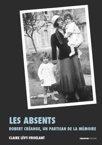 Emprunter Les absents. Robert Créange, un partisan de la mémoire livre