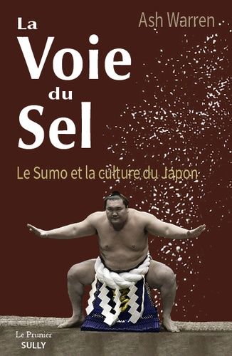 Emprunter La Voie du Sel. Comprendre le sumo et le Japon livre