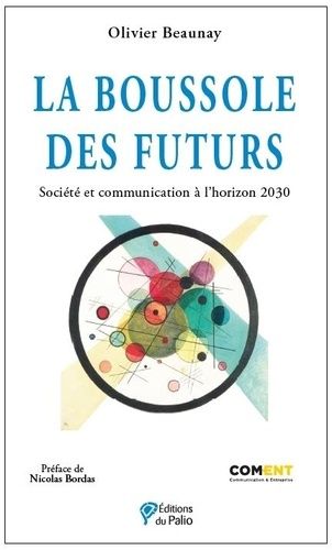 Emprunter La boussole des futurs. Société et communication à l’horizon 2030 livre