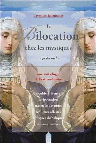 Emprunter La Bilocation chez les mystiques au fil des siècles. Une anthologie de l'extraordinaire livre